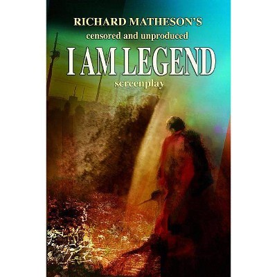 Richard Matheson's Censored and Unproduced I Am Legend Screenplay - (Paperback)