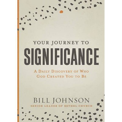 Your Journey to Significance - by  Bill Johnson (Hardcover)