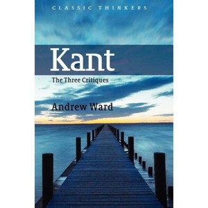Kant - (Classic Thinkers) by  Andrew Ward (Paperback) - 1 of 1