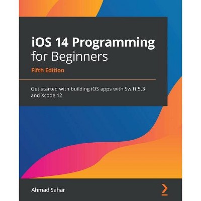 IOS 14 Programming for Beginners - 5th Edition by  Ahmad Sahar (Paperback)