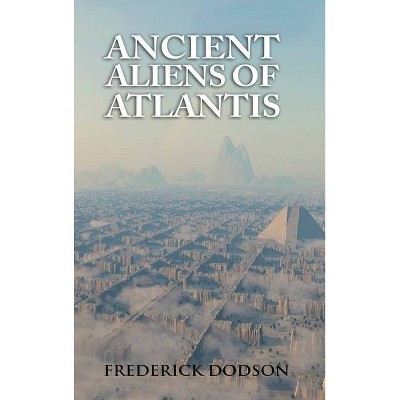 Ancient Aliens of Atlantis - by  Frederick Dodson (Hardcover)