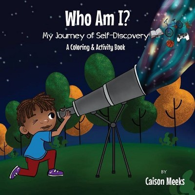 Who Am I? My Journey of Self-Discovery - A Coloring and Activity Book - by  Caison Meeks (Paperback)