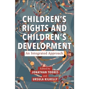 Children's Rights and Children's Development: An Integrated Approach - (Families, Law, and Society) by  Jonathan Todres & Ursula Kilkelly (Hardcover) - 1 of 1