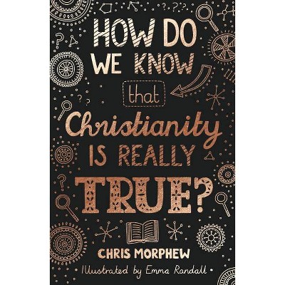 How Do We Know That Christianity Is Really True? - (Big Questions) by  Chris Morphew (Paperback)