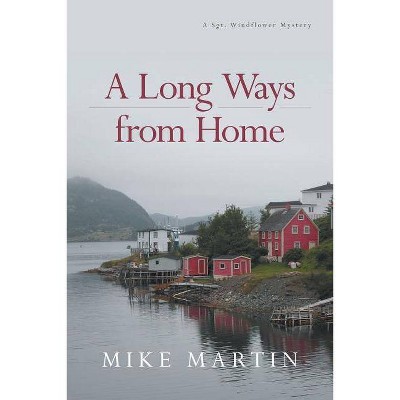 A Long Ways from Home - (Sgt. Windflower Mysteries) by  Mike Martin (Paperback)