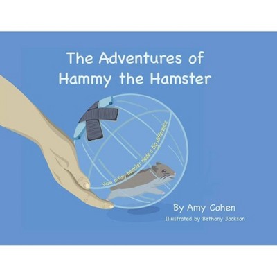 The Adventures of Hammy the Hamster - by  Amy Denise Cohen (Paperback)