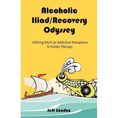 Alcoholic Iliad/Recovery Odyssey - by  Jeff Sandoz (Paperback)