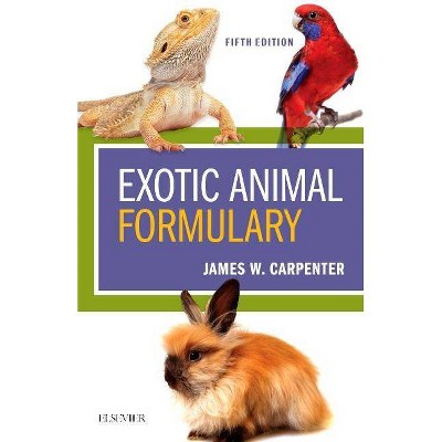 Exotic Animal Formulary - 5th Edition by  James W Carpenter & Chris Marion (Paperback)