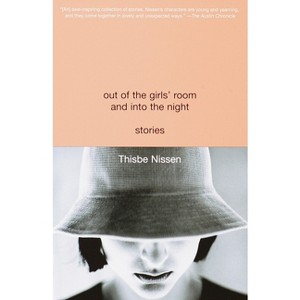 Out of the Girls' Room and Into the Night - by  Thisbe Nissen (Paperback) - 1 of 1