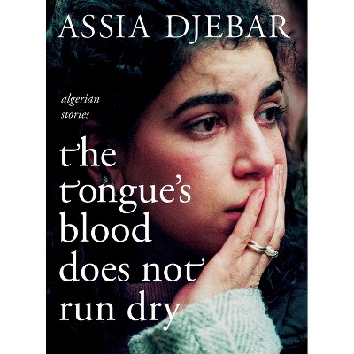 The Tongue's Blood Does Not Run Dry - by  Assia Djebar (Paperback)