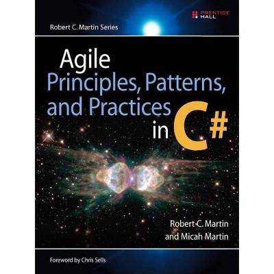 Agile Principles, Patterns, and Practices in C# - (Robert C. Martin) by  Robert Martin & Micah Martin (Hardcover)