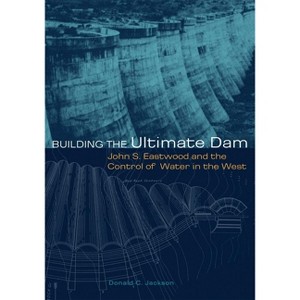 Building the Ultimate Dam - by  Donald C Jackson (Paperback) - 1 of 1