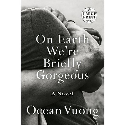 On Earth We're Briefly Gorgeous - Large Print by  Ocean Vuong (Paperback)