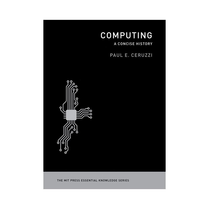 Computing - (MIT Press Essential Knowledge) by  Paul E Ceruzzi (Paperback), 1 of 2