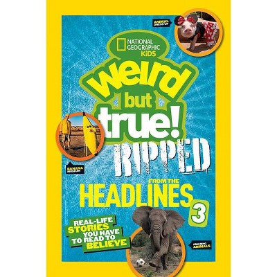 National Geographic Kids Weird But True!: Ripped from the Headlines 3 - by  National Kids (Paperback)