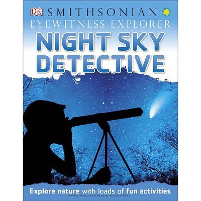 Eyewitness Explorer: Night Sky Detective - (Eyewitness Explorers) by  DK (Paperback)