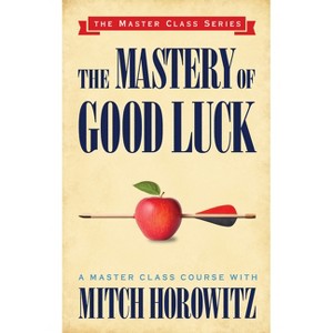 The Mastery of Good Luck (Master Class Series) - by  Mitch Horowitz (Paperback) - 1 of 1