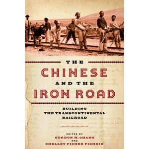 The Chinese and the Iron Road - (Asian America) by  Gordon H Chang & Shelley Fisher Fishkin (Paperback) - 1 of 1