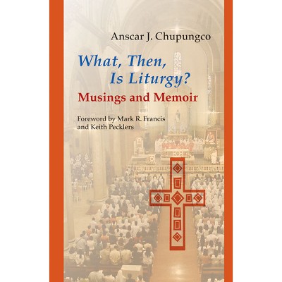 What, Then, Is Liturgy? - (Pueblo Books) by  Anscar J Chupungco (Paperback)