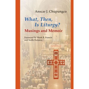 What, Then, Is Liturgy? - (Pueblo Books) by  Anscar J Chupungco (Paperback) - 1 of 1