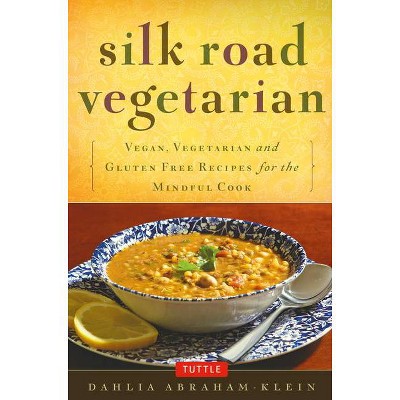 Silk Road Vegetarian - by  Dahlia Abraham-Klein (Paperback)