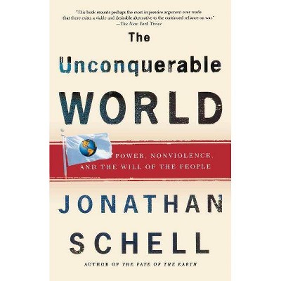 The Unconquerable World - by  Jonathan Schell (Paperback)