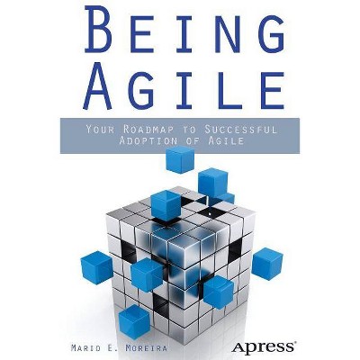 Being Agile - by  Mario E Moreira (Paperback)