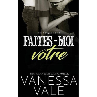 Faites-moi vôtre - (Comté de Bridgewater) by  Vanessa Vale (Paperback)