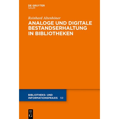 Analoge Und Digitale Bestandserhaltung in Bibliotheken - (Bibliotheks- Und Informationspraxis) by  Reinhard Altenhöner (Hardcover)