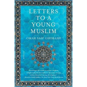 Letters to a Young Muslim - by  Omar Saif Ghobash (Paperback) - 1 of 1