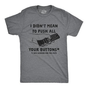 Mens I Didn't Mean To Push All Your Buttons I Was Looking For Mute Tshirt Funny TV Tee - Crazy Dog Men's T Shirt - 1 of 4