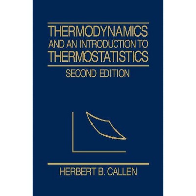 Thermodynamics and an Introduction to Thermostatistics - 2nd Edition by  Herbert B Callen & Callen (Paperback)