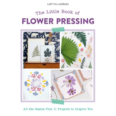 The Little Book of Flower Pressing - by  Laëtitia Lazerges (Paperback)
