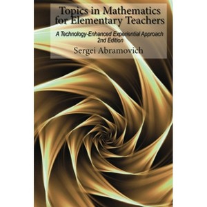 Topics in Mathematics for Elementary Teachers - 2nd Edition by  Sergei Abramovich (Paperback) - 1 of 1
