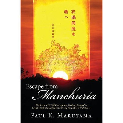 Escape from Manchuria - by  Paul Maruyama (Paperback)