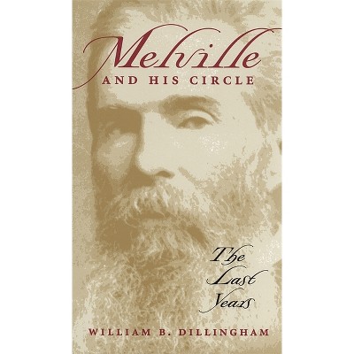 Melville and His Circle - by  William B Dillingham (Paperback)