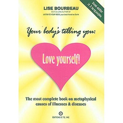 Your Body's Telling You: Love Yourself! - 2nd Edition by  Lise Bourbeau (Paperback)