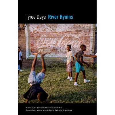 River Hymns - (Apr Honickman 1st Book Prize) by  Tyree Daye (Paperback)