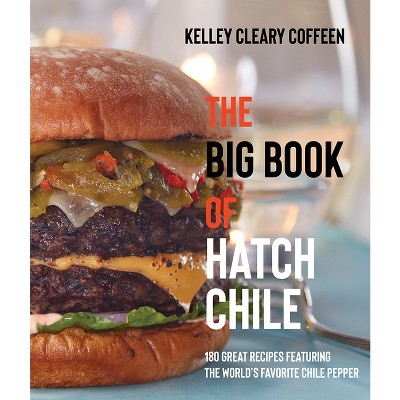 The Big Book of Hatch Chile - by  Kelley Cleary Coffeen (Paperback)