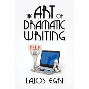 The Art of Dramatic Writing - by  Egri Lajos (Paperback) - 1 of 1