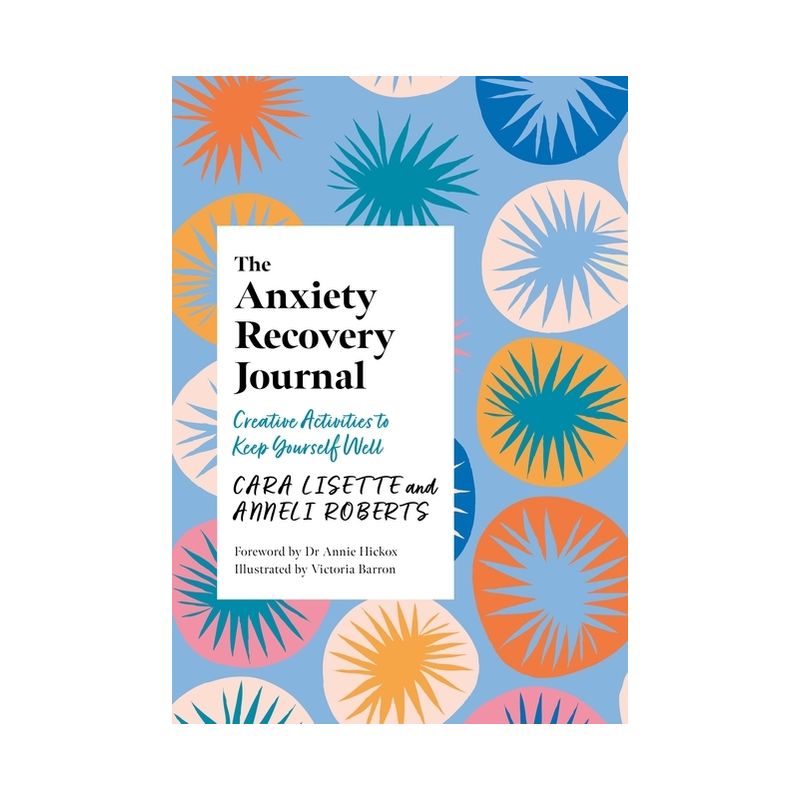 The Anxiety Recovery Journal - (Creative Journals for Mental Health) by  Cara Lisette & Anneli Roberts (Paperback), 1 of 2