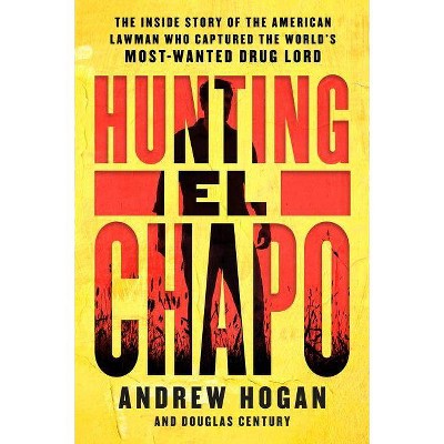 Hunting El Chapo - by  Andrew Hogan & Douglas Century (Paperback)