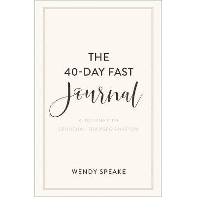 The 40-Day Fast Journal - by  Wendy Speake (Paperback)