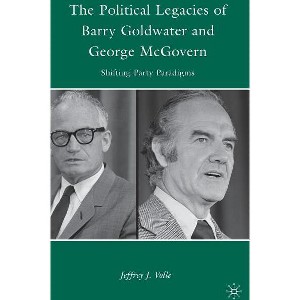 The Political Legacies of Barry Goldwater and George McGovern - by  J Volle (Hardcover) - 1 of 1