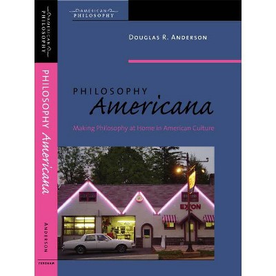 Philosophy Americana - (American Philosophy) Annotated by  Douglas R Anderson (Paperback)