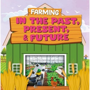 Farming in the Past, Present, and Future - by  Charis Mather (Paperback) - 1 of 1