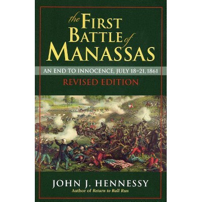 The First Battle of Manassas - by  John J Hennessy (Paperback)