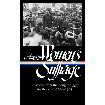 American Women's Suffrage: Voices from the Long Struggle for the Vote 1776-1965 (Loa #332) - (Library of America) by  Susan Ware (Hardcover)