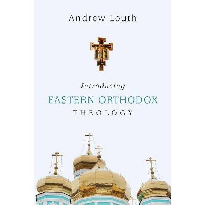 Introducing Eastern Orthodox Theology - by  Andrew Louth (Paperback)