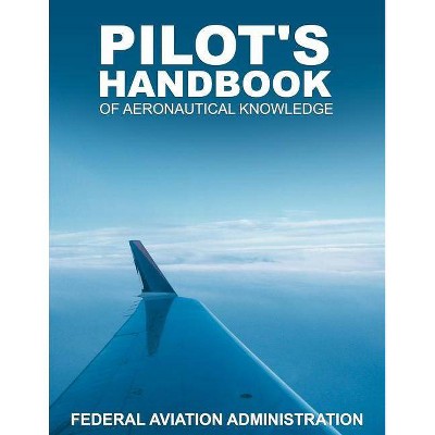 Pilot's Handbook of Aeronautical Knowledge - by  Federal Aviation Administration (Paperback)